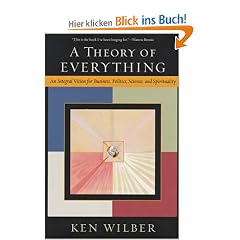 A Theory of Everything: An Integral Vision for Business, Politics, Science, and Spirituality