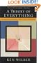 A Theory of Everything: An Integral Vision for Business, Politics, Science, and Spirituality