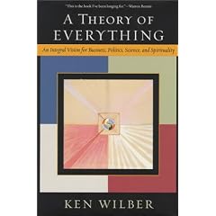 A Theory of Everything: An Integral Vision for Business, Politics, Science, and Spirituality