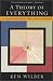 A Theory of Everything: An Integral Vision for Business, Politics, Science, and Spirituality