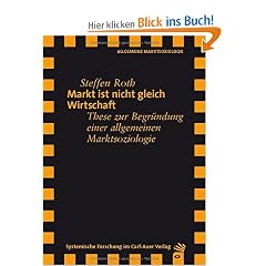 Markt ist nicht gleich Wirtschaft: These zur Begr�ndung einer allgemeinen Marktsoziologie