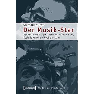 Der Musik-Star: Vergleichende Imageanalysen von Alfred Brendel, Stefanie Hertel und Robbie Williams