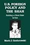 U.S. Foreign Policy and the Shah: Building a Client State in Iran