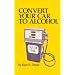 Convert Your Car to Alcohol