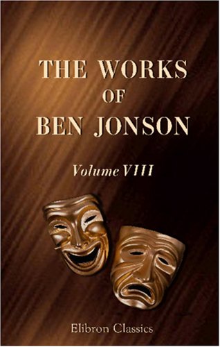 The Works of Ben Jonson: Volume 8. Masques, &c. Epigrams. Underwoods under Jonson, Ben in The Books Store