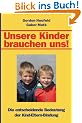 Unsere Kinder brauchen uns!: Die entscheidende Bedeutung der Kind-Eltern-Bindung