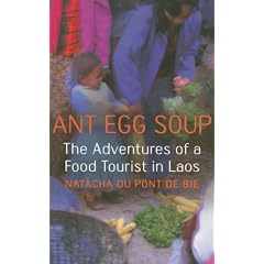 Ant Egg Soup: The Adventures of A Food Tourist in Laos