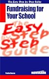 cover of The Easy Step by Step Guide to Fundraising for Your School: How to Raise Money for Your School (Easy Step By Step Guide)