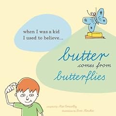 Butter Comes from Butterflies: When I Was a Kid, I Used to Believe...