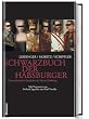 Schwarzbuch der Habsburger: Die unr�hmliche Geschichte des Hauses Habsburg