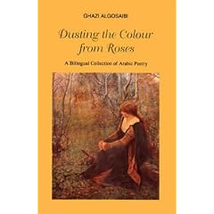 Dusting the Colour from Roses: Bilingual Collection of Arabic Poetry