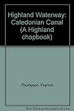 Highland waterway : the Caledonian Canal