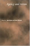 Agency and Action (Royal Institute of Philosophy Supplements)