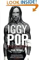 Iggy Pop: Open Up And Bleed: The Biography