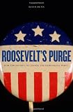 Roosevelt's purge : how FDR fought to change the Democratic Party