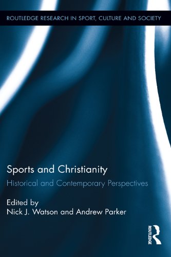 Sports and Christianity: Historical and Contemporary Perspectives (Routledge Research in Sport, Culture and Society)