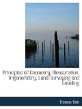 Principles of Geometry, Mensuration, Trigonometry, Land-Surveying and Levelling