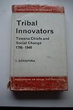 Tribal innovators : Tswana chiefs and social change, 1795-1940