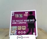 Produkt-Bild: SO MACHT MAN DAS! LIEBE & LIFESTYLE DAS ULTIMATIVE ANLEITUNGSBUCH