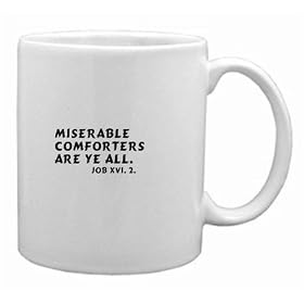 Miserable comforters are ye all. Job xvi. 2. Mug by DAS