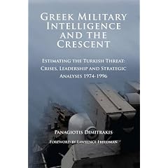 Greek Military Intelligence and the Crescent: Estimating the Turkish Threat - Crises, Leadership and Strategic Analyses 1974-1996