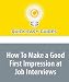How To Make a Good First Impression at Job Interviews: A Positive And Confident Attitude Will Help You Get the Job