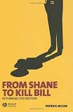 From Shane To Kill Bill : Rethinking The Western