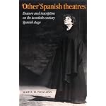 'Other' Spanish Theatres: Erasure and Inscription on the Twentieth Century Spanish Stage book cover
