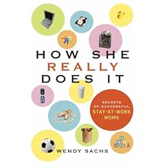 How She Really Does It: Secrets of Successful Stay-at-work Moms