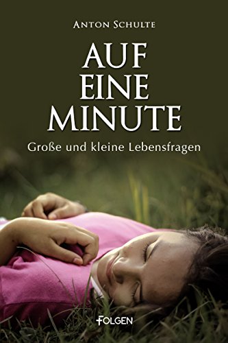 Auf eine Minute: Große und kleine Lebensfragen (German Edition)
