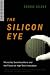 The Silicon Eye: Microchip Swashbucklers and the Future of High-Tech Innovation (Enterprise (W.W. Norton Paperback))