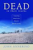 Dead in Their Tracks: Crossing Americas Desert Borderlands