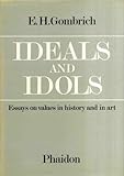 Ideals and idols : essays on values in history and in art