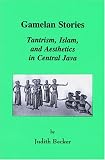 Gamelan Stories : Tantrism Islam and Aesthetics in Central Java (Monographs in Southeast Asian studies) (Monographs in Southeast Asian Studies)