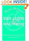 Mystic Medusa's Sun Signs and Soul Mating: What Your Friends Won't Tell You, Your Sun Sign Will