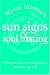 Mystic Medusa's Sun Signs And Soul Mating: What Your Friends Won't Tell You, Your Sun Sign Will