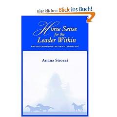 Horse Sense for the Leader Within: Are You Leading Your Life, or Is It Leading You?