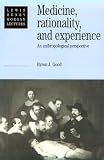 Medicine, Rationality and Experience: An Anthropological Perspective (Lewis Henry Morgan Lectures)