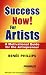 Success Now! For Artists: A Motivational Guide for the Artrepreneur Revised and Expanded Second Edition