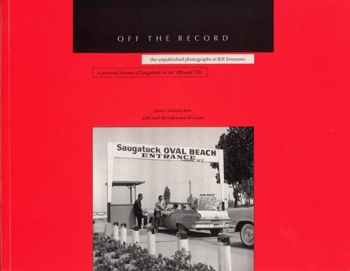 Off the Record: A Pictorial History of Saugatuck in the '40s And '50s-the Unpublished Photographs of Bill Simmons