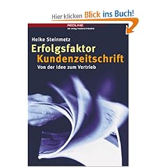 Erfolgsfaktor Kundenzeitschrift. Von der Idee bis zum Vertrieb
