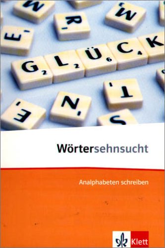 Wörtersehnsucht. Analphabeten schreiben