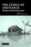 The Ethics of Assistance: Morality and the Distant Needy (Cambridge Studies in Philosophy and Public Policy)