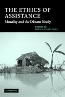 The Ethics of Assistance: Morality and the Distant Needy (Cambridge Studies in Philosophy and Public Policy)