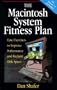 The Macintosh System Fitness Plan: Easy Exercises to Improve Performance and Reclaim Disk Space