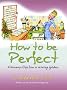 How to be Perfect: A Treasury of Tips from a Vicarage Goddess