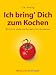 Bücher : Ich bring Dich zum Kochen: Wirklich einfache Rezepte für Ungeübte