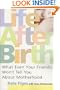 Life After Birth : What Even Your Friends Won't Tell You About Motherhood
