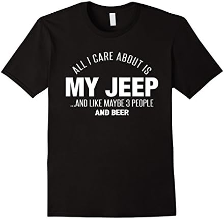 Men's All I care about is my jeep and like maybe 3 people and beer Large Black
