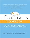 The Clean Plates Cookbook: Sustainable, Delicious, and Healthier Eating for Every Body